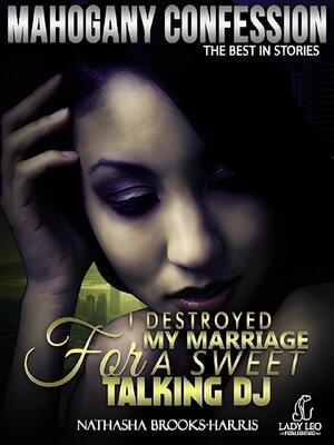 cover image of I Destroyed My Marriage For a Sweet Talking DJ (Mahogany Confession) #7
